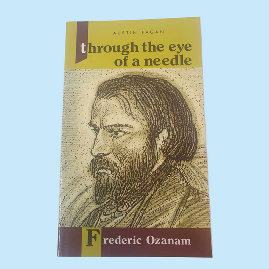 Through the eye of a Needle, Frederic Ozanam: by Austin Fagan